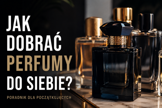 Jak Dobrać Perfumy do Siebie poradnik dla początkujących